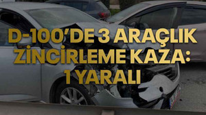 D-100’de 3 araçlık zincirleme kaza: 1 yaralı